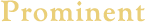 Prominent